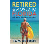 Retired & Moved to Florida: Old Age & Other Absurdities