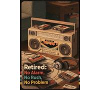 Retired: No Alarm, No Rush, No Problem: A Relaxed Notebook for Easy Days and Simple Notes