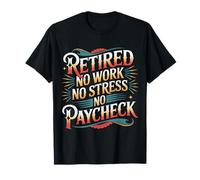 Retired No Work No Stress No Paycheck Retired Senior - Maglietta