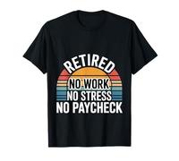 Retired No Work No Stress No Paycheck Retired Senior - Maglietta