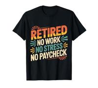 Retired No Work No Stress No Paycheck Retired Senior - Maglietta