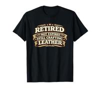 Retired Not Expired Still Crafting Leather Worker Gift Maglietta