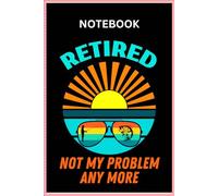 Retired Not my Problem Anymore Notebook | Fisherman Notepad | Retirement Gifts for Men
