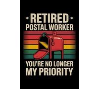 Retired Postal Worker No Longer My Priority: 6X9" 110 pages notebook