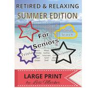 Retired & Relaxing: Summer Fun Edition for Seniors: Summer Puzzles & Brain Games Featuring Word Searches, Trivia, Crosswords, Word Scrambles, Sudoku Over 150 pages of Puzzles and Complete Solutions