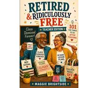 Retired & Ridiculously Free: Teacher Edition: 101 Fun Things to Do After Teaching: A Funny Retirement Gift Book for Teachers with Prompts, Quizzes, Bucket List Ideas, and No More Lesson Plans