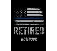 Retired Thin Blue Line Police Officer Notebook: American Flag Journal for Law Enforcement - 6x9 Lined Diary for Cops, Veterans, and Police Family Gifts.