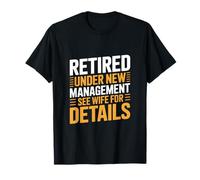 Retired Under New Management See Wife for Details Fun Maglietta