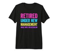 Retired Under New Management See Wife for Details Maglietta Premium