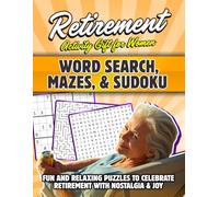 Retirement Activity Gift for Women. WORD SEARCH, MAZES, & SUDOKU: Fun and Relaxing Puzzles to Celebrate Retirement with Nostalgia & Joy