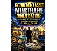 Retirement Asset Mortgage Qualification: How to Use 401(k), IRA, and Investment Accounts for Asset-Based Mortgage Approval: 2