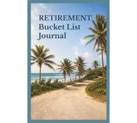 Retirement Bucket List Journal: A Guided Bucket List Tracker to Plan Adventures and Live a Purposeful Retirement