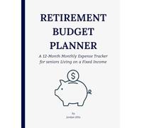Retirement Budget Planner: A 12-Month Monthly Expense Tracker for seniors Living on a Fixed Income