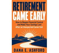 Retirement Came Early: How to Regain Financial Control and Make Your Savings Last After an Unexpected Career Exit