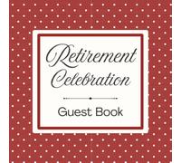 Retirement Celebration Guest Book: Red Polka Dot Employment Message Keepsake Journal for Employees, Colleagues, Coworkers, Friends, and Family to ... Tributes, & Sign-In at Farewell Goodbye Party