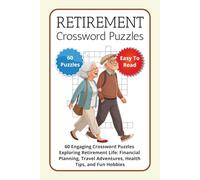 Retirement Crossword Puzzles: 60 Engaging Crossword Puzzles Exploring Retirement Life: Financial Planning, Travel Adventures, Health Tips, and Fun Hobbies