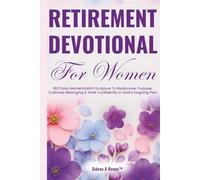 Retirement Devotional for Women: 365 Daily Moments With Scripture To Rediscover Purpose, Cultivate Belonging & Walk Confidently In God's Ongoing Plan