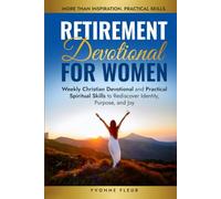 Retirement Devotional for Women: Weekly Christian Devotional and Practical Spiritual Skills to Rediscover Identity, Purpose, and Joy