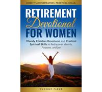Retirement Devotional for Women: Weekly Christian Devotional and Practical Spiritual Skills to Rediscover Identity, Purpose, and Joy