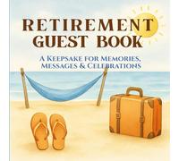 Retirement Guest Book, A Keepsake for Memories, Messages, and Celebrations: A Toast to New Beginnings, Guest Sign-In Book with Prompts for Retirement ... Book for Wishes, Advice & Bucket List Ideas