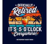 Retirement Guest Book - Officially Retired It's 5 o'clock Everywhere!: Retirement Party Guest Book Messages & Memories Keepsake