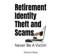Retirement Identity Theft and Scams: Never Be A Victim