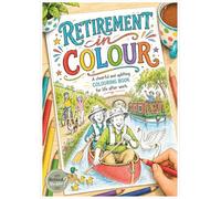 Retirement In Colour: A cheerful and uplifting colouring book for life after work