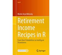 Retirement Income Recipes in R: From Ruin Probabilities to Intelligent Drawdowns