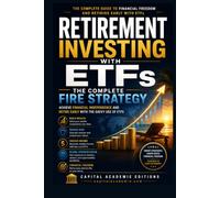 RETIREMENT INVESTING WITH ETFS: THE COMPLETE FIRE STRATEGY: Achieve Financial Independence and Retire Early with the Savvy Use of ETFs