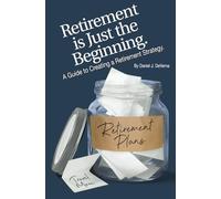 Retirement is Just the Beginning: A Guide to Creating a Retirement Strategy
