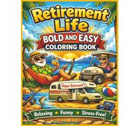 Retirement Life Bold and Easy Coloring Book: Fun and Relaxing Retirement-Themed Designs with Bold Lines and Easy-to-Color Pages for Adults and Seniors