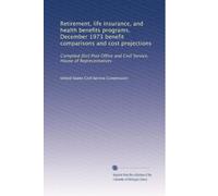 Retirement, life insurance, and health benefits programs, December 1973 benefit comparisons and cost projections: Compiled [for] Post Office and Civil Service, House of Representatives