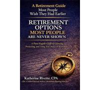 Retirement Options Most People Are Never Shown: A Plain-English Guide to Understanding Retirement Income, Risk, and Taxes