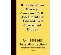 Retirement Plan Coverage Compliance Self-Assessment For State and Local Government Entities: Form 14581-E & General Instructions 2025