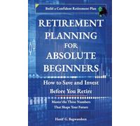 Retirement Planning for Absolute Beginners: How to Save and Invest Before You Retire