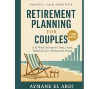 Retirement Planning for Couples: A 12-Week System to Run Your Time, Home, Money, Health & Love Without the Drama