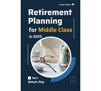 Retirement Planning For Middle Class In 2025: Maximize Your 401(k), Leverage IRAs, and Build Wealth with HSAs for a Stress-Free Retirement