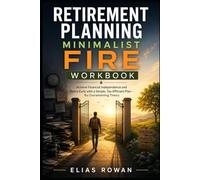 Retirement Planning Minimalist FIRE Workbook: Achieve Financial Independence and Retire Early with a Simple, Tax-Efficient Plan - No Overwhelming Theory
