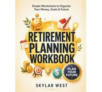 Retirement Planning Workbook: A Step-by-Step Guide to Organize Your Finances, Set Retirement Goals, Create a Practical Income Plan, Track Expenses & Build a Confident Financial Future