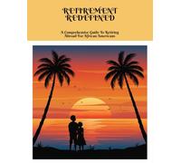 Retirement Redefined: A Comprehensive Guide To Retiring Abroad For African Americans