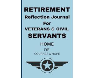 Retirement Reflection Journal for Veterans & Civil Servants:: A Guided Notebook to Reflect, Plan, and Find Purpose After Service, Perfect Retirement ... Police, Teachers & Government Workers