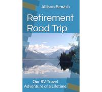 Retirement Road Trip: Our RV Travel Adventure of a Lifetime