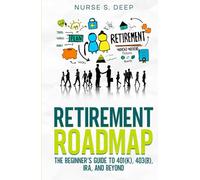Retirement Roadmap: The Beginner's Guide to 401(k), 403(b), IRA, and Beyond