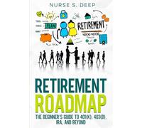 Retirement Roadmap: The Beginner's Guide to 401(k), 403(b), IRA, and Beyond