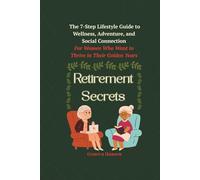 Retirement Secrets: The 7-Step Lifestyle Guide to Wellness, Adventure, and Social Connection
