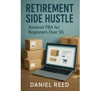 Retirement Side Hustle: Amazon FBA for Beginners Over 55
