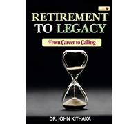 RETIREMENT TO LEGACY: FROM CAREER TO CALLING