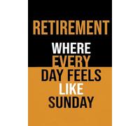 Retirement: Where Every Day Feels Like Sunday: A Calm Notebook for Peaceful Days and Simple Living