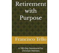 Retirement with Purpose: A 180-Day Devotional for Christian Retirees