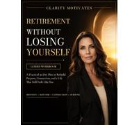 Retirement Without Losing Yourself: A Practical 30-Day Plan to Rebuild Purpose, Connection, and a Life That Still Feels Like You